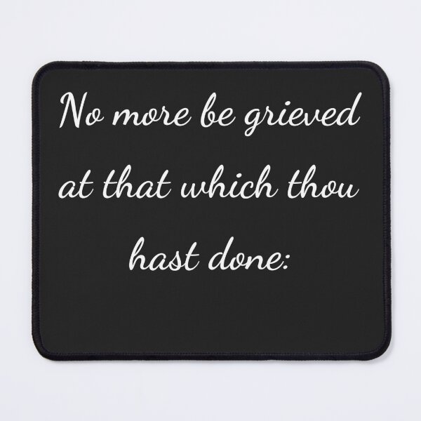 Item preview, "No more be grieved at that which thou hast done:" - handwriting white designed and sold by ariksworld.