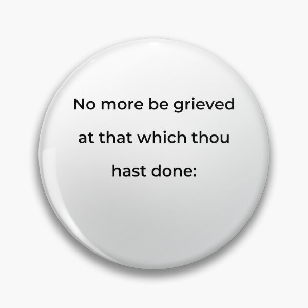 Item preview, "No more be grieved at that which thou hast done:" - print black designed and sold by ariksworld.