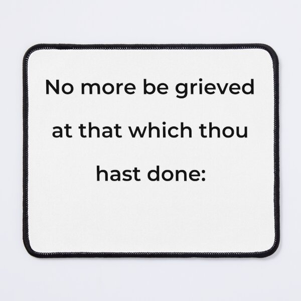 Item preview, "No more be grieved at that which thou hast done:" - print black designed and sold by ariksworld.