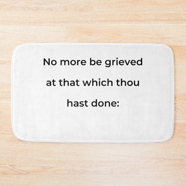 Item preview, "No more be grieved at that which thou hast done:" - print black designed and sold by ariksworld.