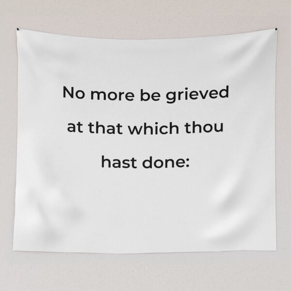 Item preview, "No more be grieved at that which thou hast done:" - print black designed and sold by ariksworld.