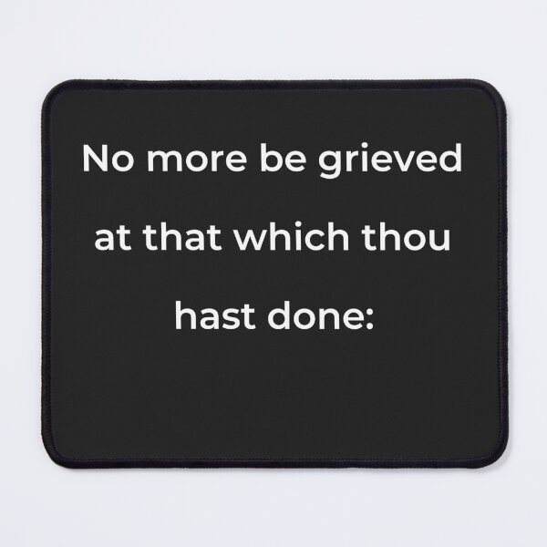 Item preview, "No more be grieved at that which thou hast done:" - print white designed and sold by ariksworld.