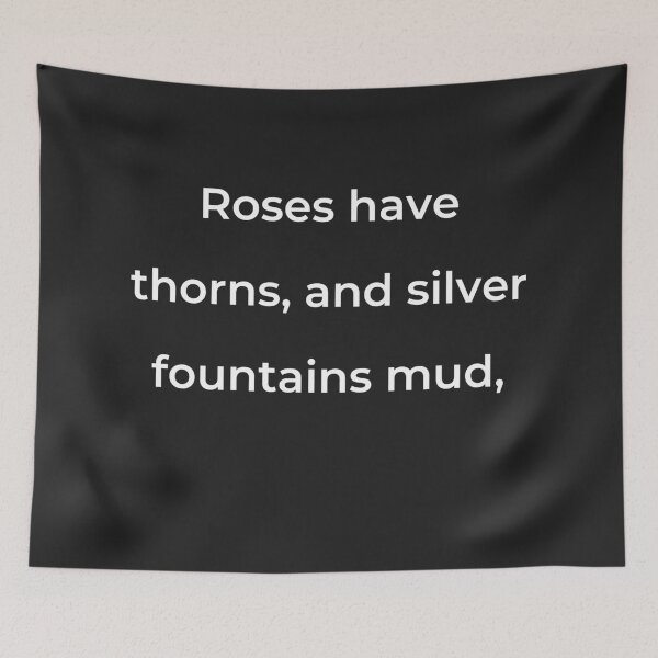 Item preview, "Roses have thorns, and silver fountains mud," - print white designed and sold by ariksworld.