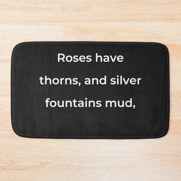 Item preview, "Roses have thorns, and silver fountains mud," - print white designed and sold by ariksworld.