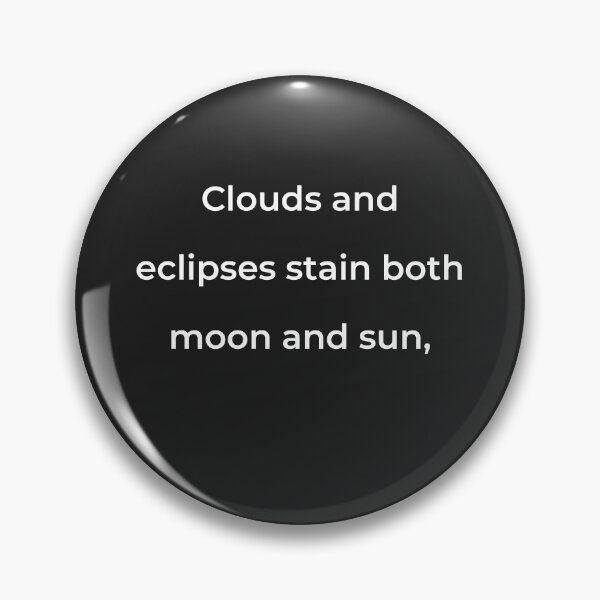Item preview, "Clouds and eclipses stain both moon and sun," - print white designed and sold by ariksworld.