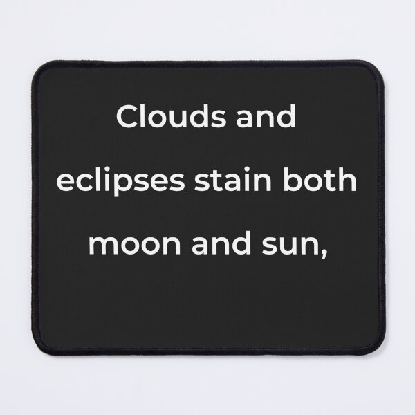 Item preview, "Clouds and eclipses stain both moon and sun," - print white designed and sold by ariksworld.