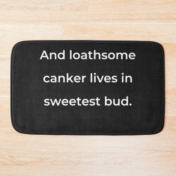 Item preview, "And loathsome canker lives in sweetest bud." - print white designed and sold by ariksworld.