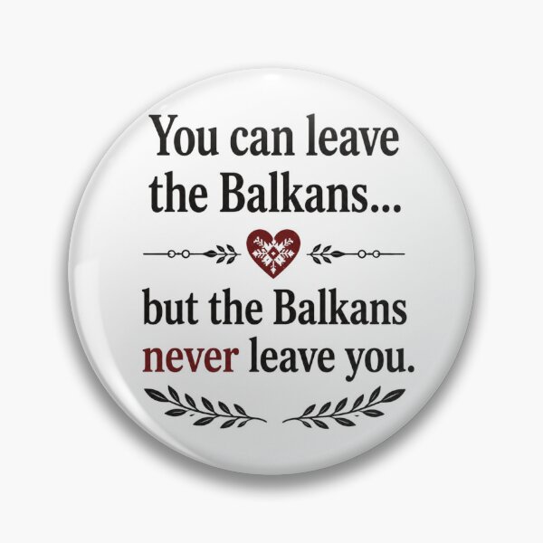 Item preview, You can leave the Balkans but the Balkans never leave you designed and sold by CroatianvShop.