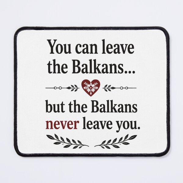 Item preview, You can leave the Balkans but the Balkans never leave you designed and sold by CroatianvShop.