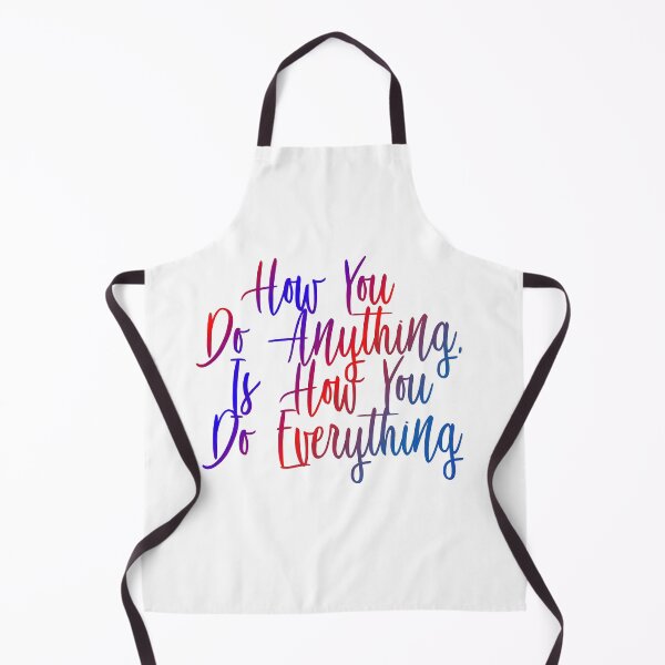Item preview, How You Do Anything Is How You Do Everything designed and sold by ZooStateofMind.
