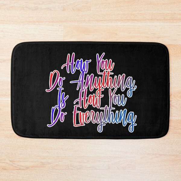 Item preview, How You Do Anything Is How You Do Everything designed and sold by ZooStateofMind.