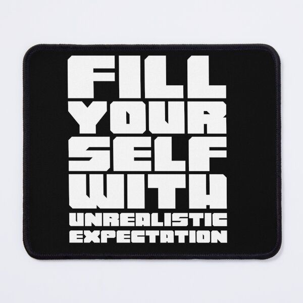 Item preview, Fill Yourself With Unrealistic Expectations funny saying designed and sold by bnrcreative.