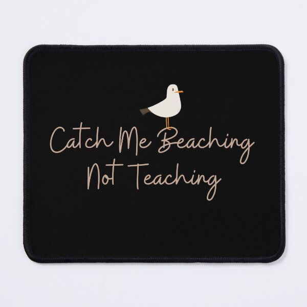 Item preview, Catch Me Beaching Not Teaching | Funny Teacher Summer Vacation Design designed and sold by Cutie Galore.