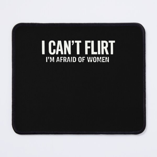 Item preview, I Can't Flirt I'm Afraid Of Women Funny Men Dating Humor designed and sold by FormalDehyena.