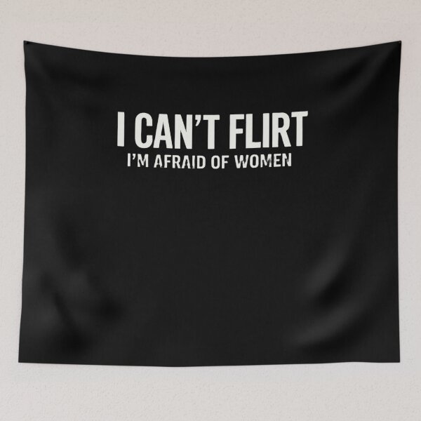 Item preview, I Can't Flirt I'm Afraid Of Women Funny Men Dating Humor designed and sold by FormalDehyena.