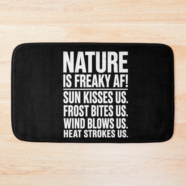Item preview, Nature Is Freaky Af! Sun Kisses Us. Frost Bites Us. Wind Blows Us. Heat Strokes Us. Outdoor Lover Wilderness Enthusiast designed and sold by FormalDehyena.