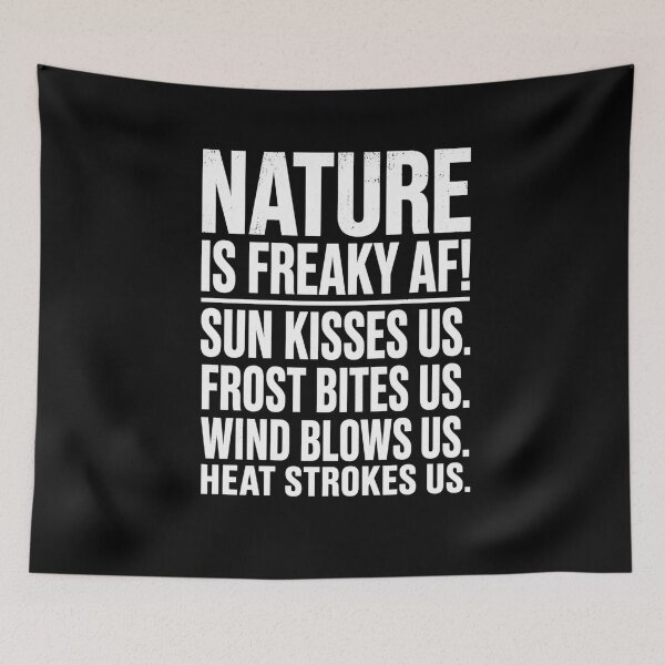 Item preview, Nature Is Freaky Af! Sun Kisses Us. Frost Bites Us. Wind Blows Us. Heat Strokes Us. Outdoor Lover Wilderness Enthusiast designed and sold by FormalDehyena.