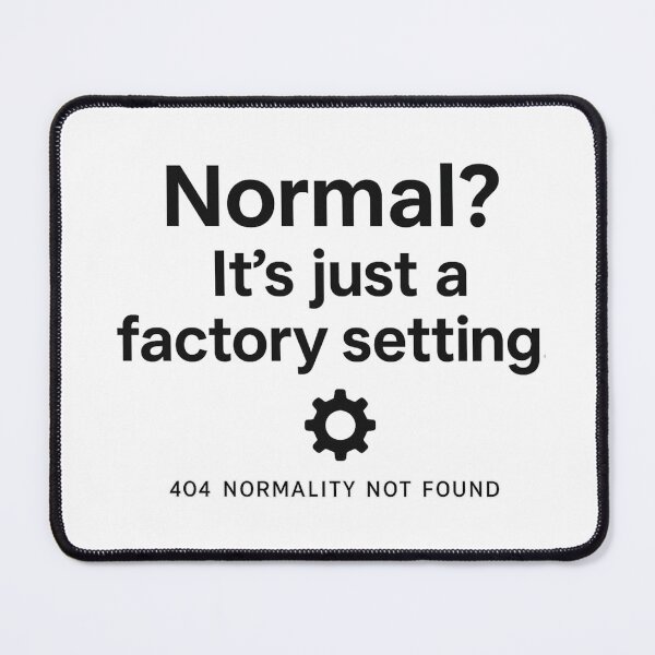 Item preview, Normal? It’s Just a Factory Setting – 404 Normality Not Found Design designed and sold by MartBook.