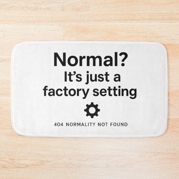 Item preview, Normal? It’s Just a Factory Setting – 404 Normality Not Found Design designed and sold by MartBook.