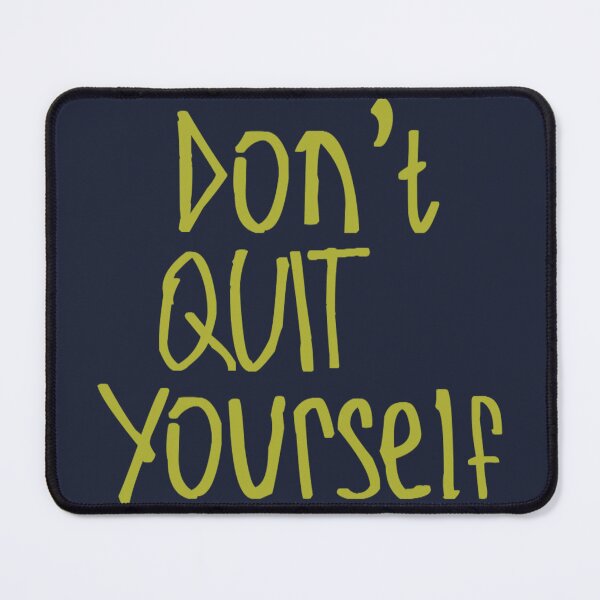 Item preview, Don't Quit Yourself designed and sold by kinpirks.