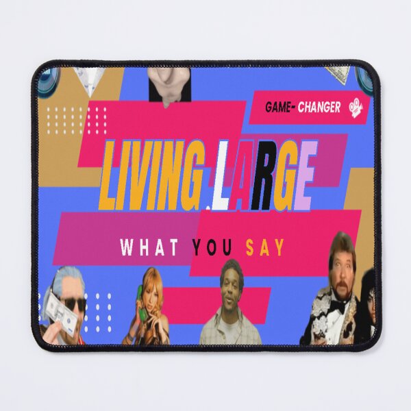 Item preview, GAME-CHANGER WHAT YOU SAY? LIVING LARGE designed and sold by dynasty7ENT1979.