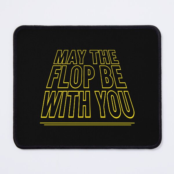 Item preview, MAY THE FLOP BE WITH YOU designed and sold by Yes To All.