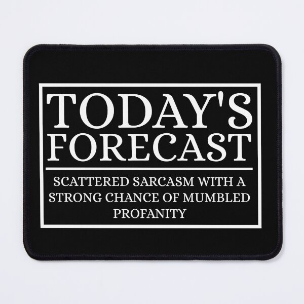 Item preview, TODAY'S FORECAST SCATTERED SARCASM WITH A STRONG CHANCE OF MUMBLED PROFANITY designed and sold by Dondonmart.