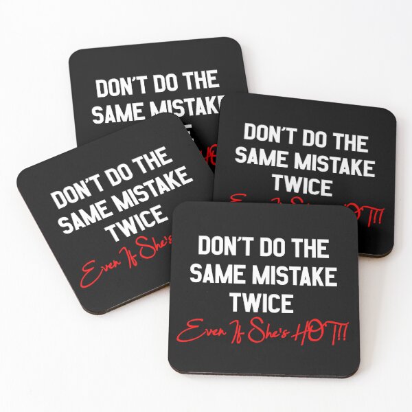 Item preview, Don't Do The Same Mistake Twice - Even If She's Hot!! designed and sold by MSM Designs.