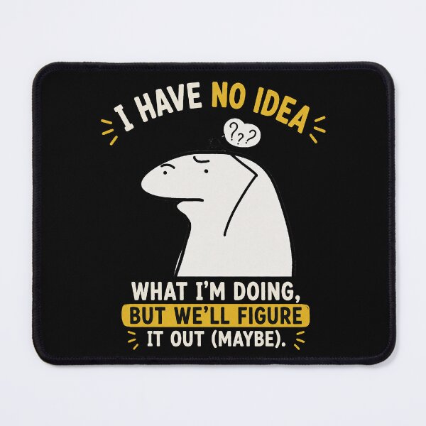 Item preview, I have no idea what I'm doing designed and sold by Soffar-So-good.