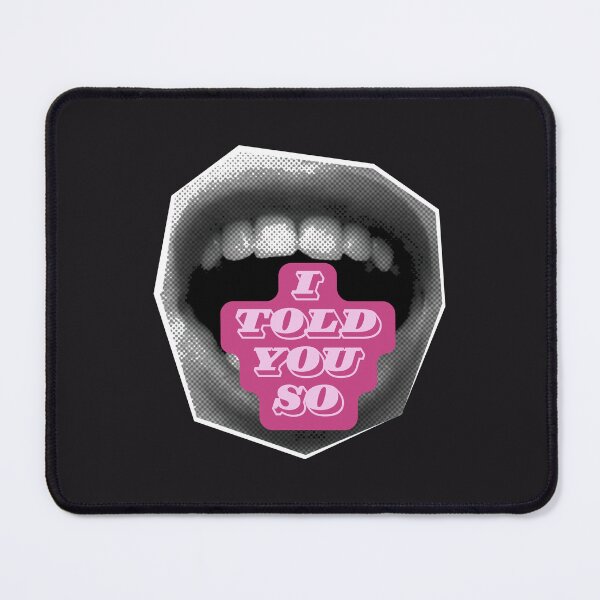 Item preview, I Told You So Big Mouth designed and sold by HYPNK.