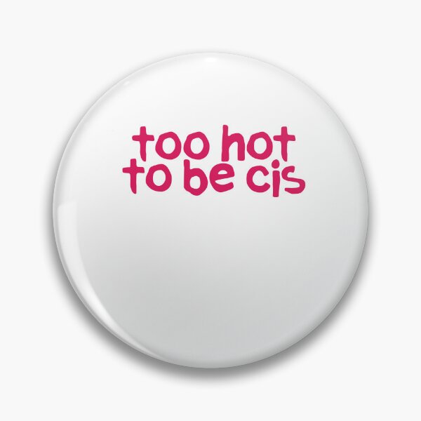 Item preview, Too Hot To Be Cis designed and sold by BritySpear.