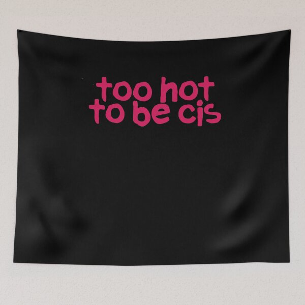Item preview, Too Hot To Be Cis designed and sold by BritySpear.