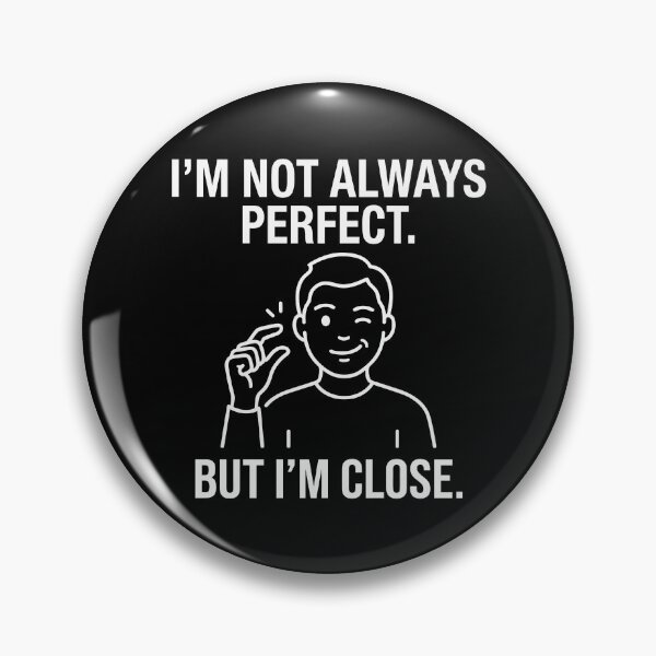 Item preview, I'm Not Always Perfect. But I'm Close. designed and sold by Amir Faysal.