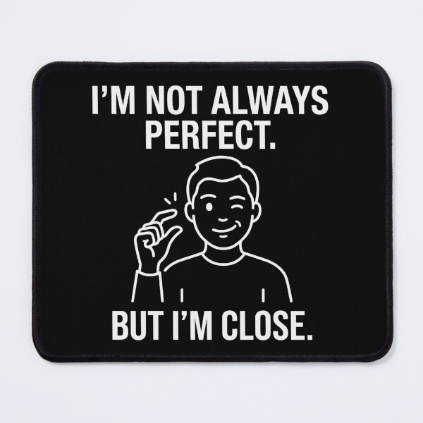 Item preview, I'm Not Always Perfect. But I'm Close. designed and sold by Amir Faysal.
