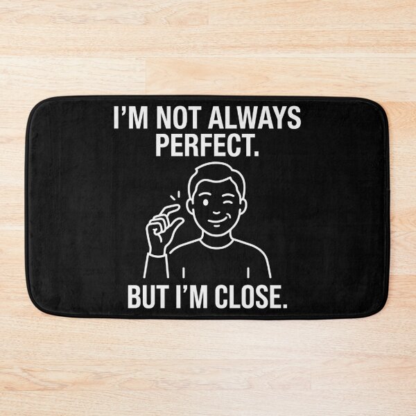 Item preview, I'm Not Always Perfect. But I'm Close. designed and sold by Amir Faysal.