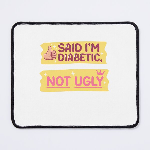 Item preview, Said I'm Diabetic, Not Ugly Diabetes Awareness Humor designed and sold by JonesFlora2025.