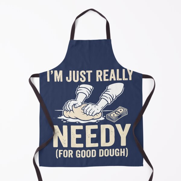 Item preview, I'm Just Really Needy (For Good Dough) designed and sold by Amir Faysal.