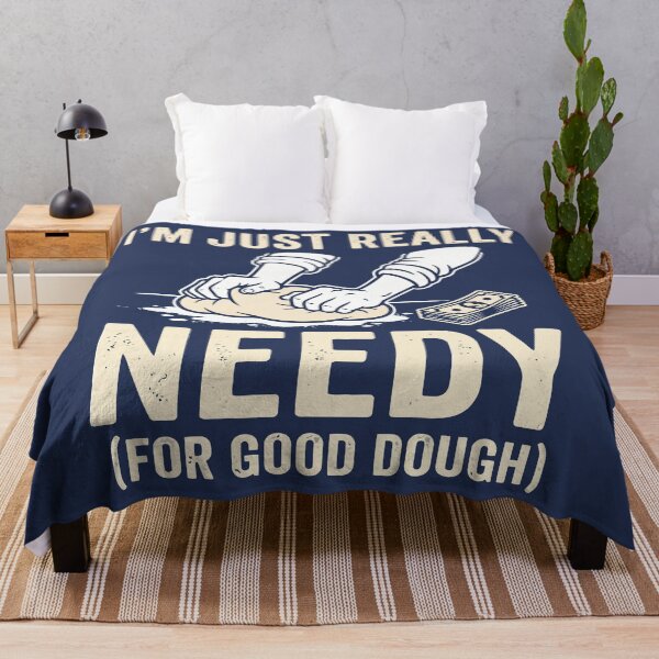 Item preview, I'm Just Really Needy (For Good Dough) designed and sold by Amir Faysal.
