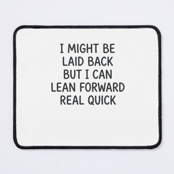 Item preview, I Might Be Laid Back But I Can Lean Forward Real Quick Personality Humor Statement designed and sold by JonesFlora2025.