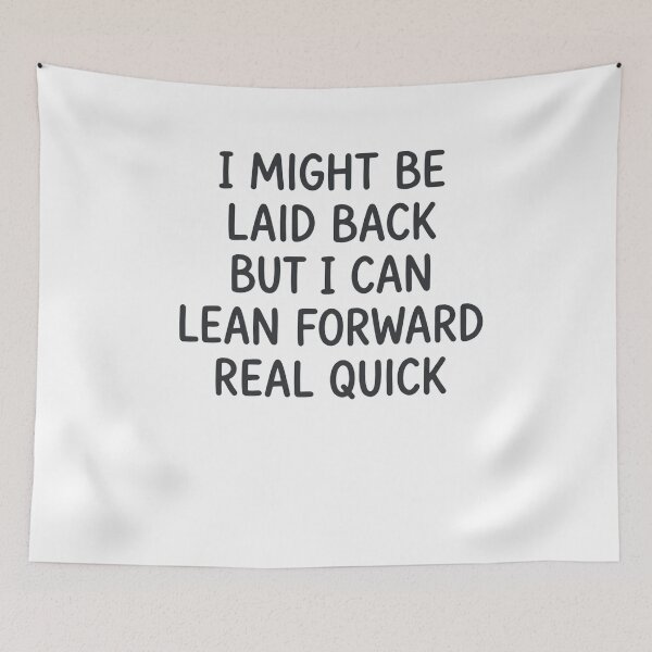 Item preview, I Might Be Laid Back But I Can Lean Forward Real Quick Personality Humor Statement designed and sold by JonesFlora2025.