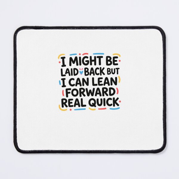 Item preview, I Might Be Laid Back But I Can Lean Forward Real Quick Funny Assertive Personality Quote designed and sold by JonesFlora2025.