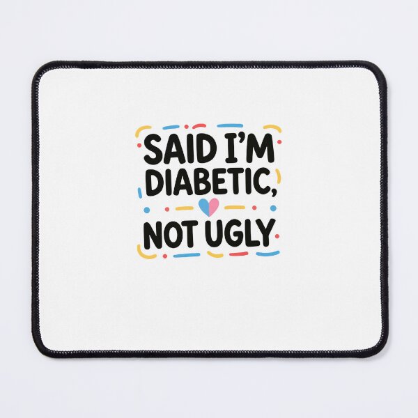 Item preview, Said I'm Diabetic, Not Ugly Diabetic Humor Diabetes Awareness Diabetic Warrior designed and sold by JonesFlora2025.