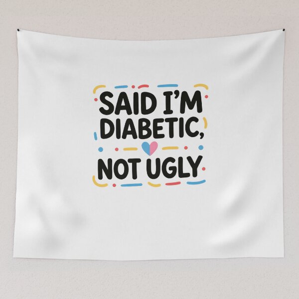 Item preview, Said I'm Diabetic, Not Ugly Diabetic Humor Diabetes Awareness Diabetic Warrior designed and sold by JonesFlora2025.