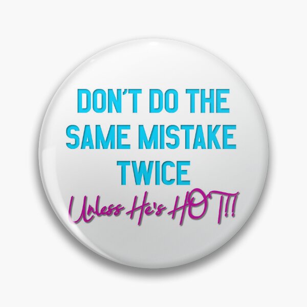 Item preview, Don't Do The Same Mistake Twice - Unless He's Hot!! designed and sold by MSM Designs.