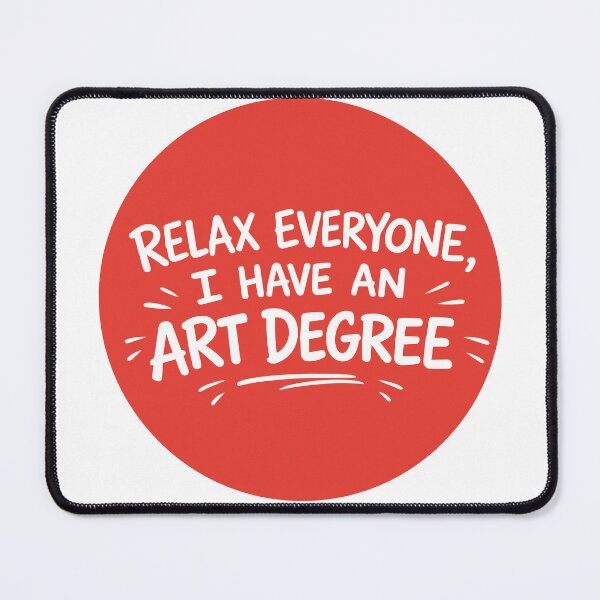 Item preview, RELAX EVERYONE, I HAVE AN ART DEGREE designed and sold by PIXEL POP DESIGNS - Beyond the Norm!.