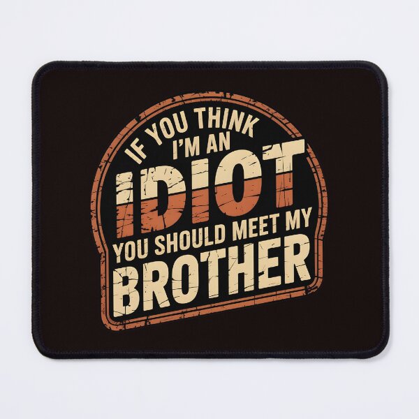 Item preview, If You Think I'm An Idiot You Should Meet My Brother Funny Sarcasm designed and sold by Redgiant87x.