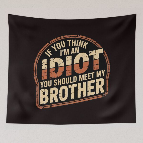 Item preview, If You Think I'm An Idiot You Should Meet My Brother Funny Sarcasm designed and sold by Redgiant87x.