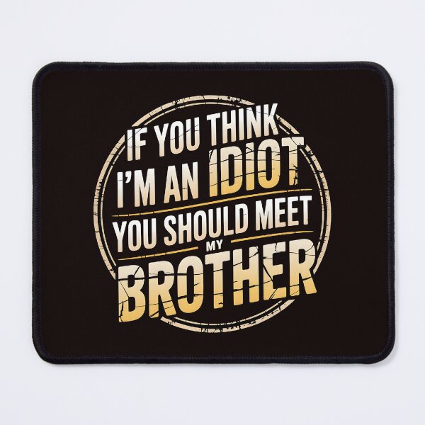 Item preview, If You Think I'm An Idiot You Should Meet My Brother Humor designed and sold by Redgiant87x.