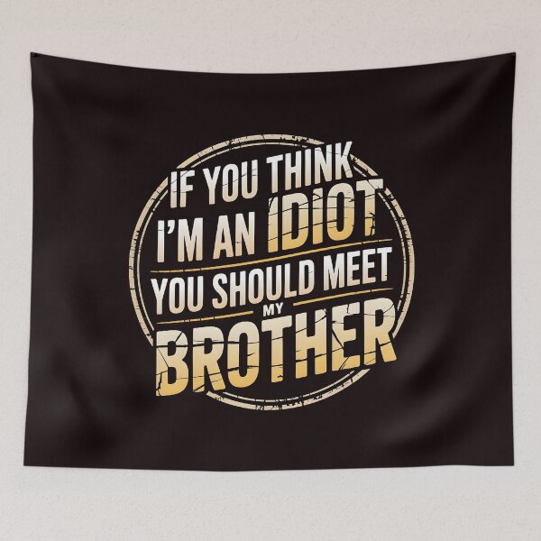 Item preview, If You Think I'm An Idiot You Should Meet My Brother Humor designed and sold by Redgiant87x.