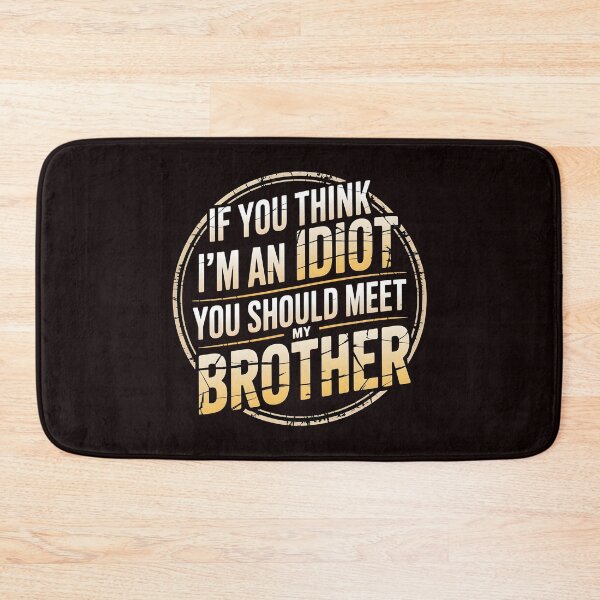 Item preview, If You Think I'm An Idiot You Should Meet My Brother Humor designed and sold by Redgiant87x.